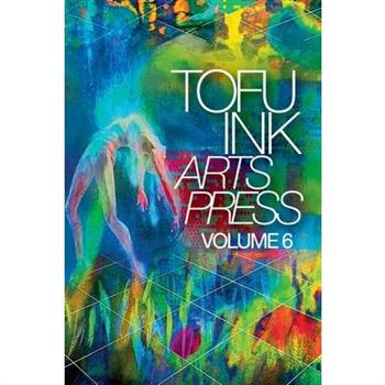 Tofu Ink Arts Press Volume 6