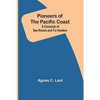 Pioneers of the Pacific Coast; A Chronicle of Sea Rovers and Fur Hunters