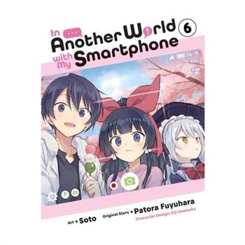 In Another World with My Smartphone, Vol. 6 (Manga)