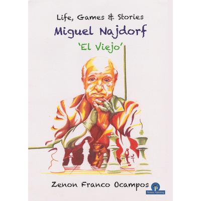 Miguel Najdorf - ’el Viejo’ - Life, Games and Stories