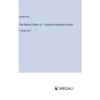 The Secret Chart; Or, Treasure Hunting in Hayti