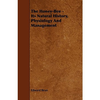 The Honey-Bee - Its Natural History, Physiology And Management