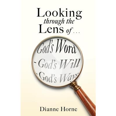 Looking through the Lens of . . . God’s Word - God’s Will - God’s Ways