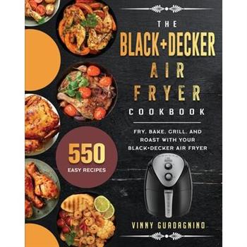 The BLACK+DECKER Air Fryer Cookbook