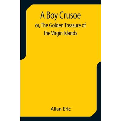 A Boy Crusoe; or, The Golden Treasure of the Virgin Islands