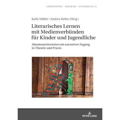 Literarisches Lernen Mit Medienverb羹nden F羹r Kinder Und JugendlicheAbenteuer/竄璽ventiure罈 ALS Narrativer Zugang in Theorie Und Praxis | 拾書所