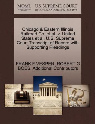 Chicago & Eastern Illinois Railroad Co. et al. V. United States et al. U.S. Supreme Court Transcript of Record with Supporting Pleadings