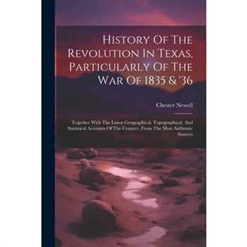 History Of The Revolution In Texas, Particularly Of The War Of 1835 & ’36