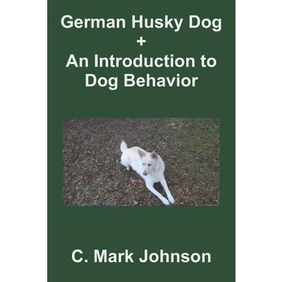 German Husky Dog + An Introduction to Dog Behavior
