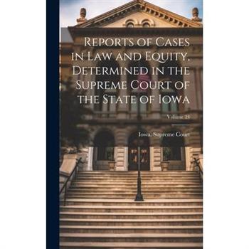 Reports of Cases in Law and Equity, Determined in the Supreme Court of the State of Iowa; Volume 24