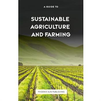 The Guide to Sustainable Agriculture and Farming
