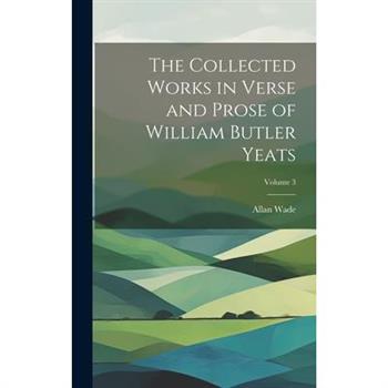 The Collected Works in Verse and Prose of William Butler Yeats; Volume 3