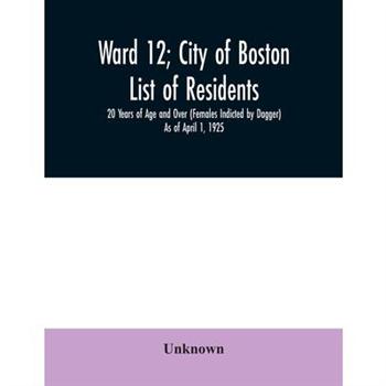 Ward 12; City of Boston; List of residents; 20 Years of Age and Over (Females Indicted by