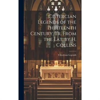 Cistercian Legends of the Thirteenth Century, Tr. From the Lat. by H. Collins