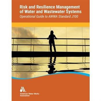 Operational Guide to AWWA Standard J100 Risk & Resilience Management of Water & Wastewater Systems