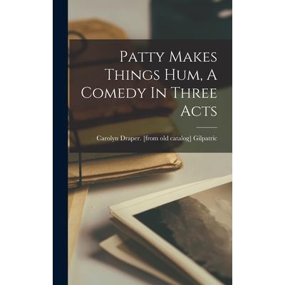 Patty Makes Things Hum, A Comedy In Three Acts