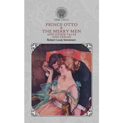 Prince Otto & The Merry Men and Other Tales and Fables
