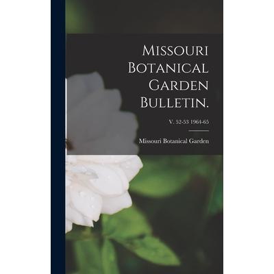 Missouri Botanical Garden Bulletin.; v. 52-53 1964-65