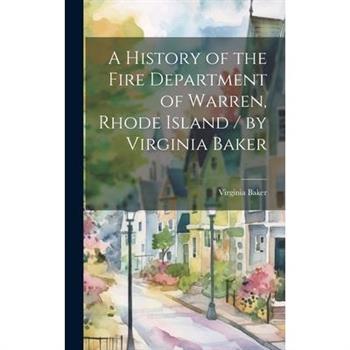 A History of the Fire Department of Warren, Rhode Island / by Virginia Baker