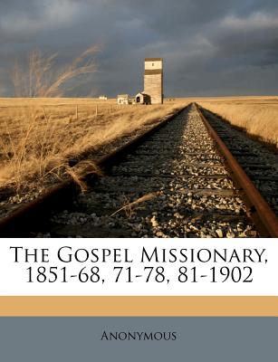 The Gospel Missionary, 1851-68, 71-78, 81-1902