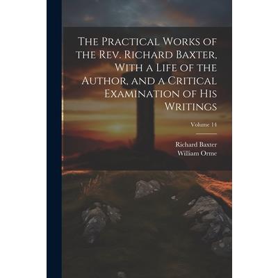 The Practical Works of the Rev. Richard Baxter, With a Life of the Author, and a Critical Examination of his Writings; Volume 14 | 拾書所