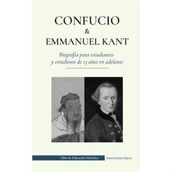 Confucio y - Immanuel Kant - Biograf穩a para estudiantes y estudiosos de 13 a簽os en adelante