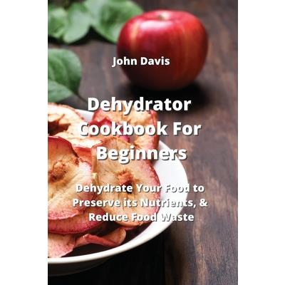 Dehydrator Cookbook For Beginners | 拾書所