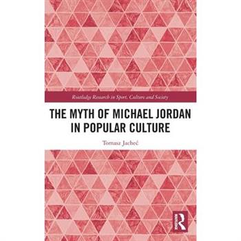 The Myth of Michael Jordan in Popular Culture
