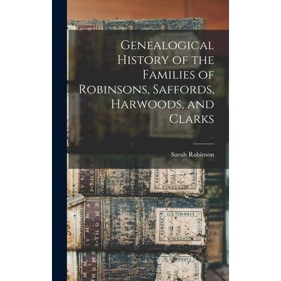 Genealogical History of the Families of Robinsons, Saffords, Harwoods, and Clarks