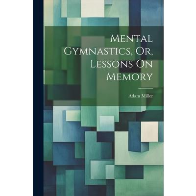 Mental Gymnastics, Or, Lessons On Memory | 拾書所