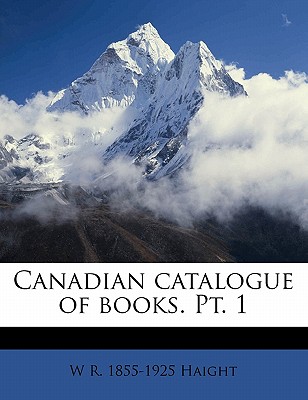 Canadian Catalogue of Books. Pt. 1 Volume 1896, Pt.1