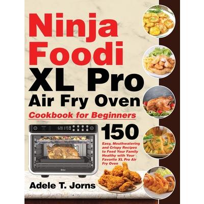 Ninja Foodi XL Pro Air Fry Oven Cookbook for Beginners