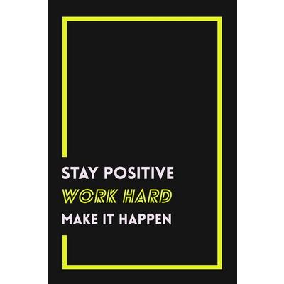 stay positive work hard make it happen
