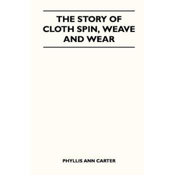 The Story of Cloth Spin, Weave and Wear