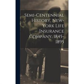 Semi-Centennial History, New-York Life Insurance Company, 1845-1895