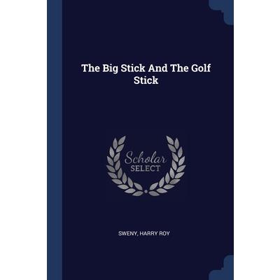 The Big Stick And The Golf Stick