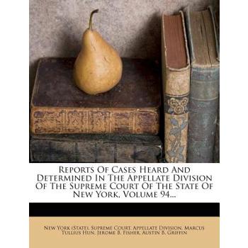 Reports of Cases Heard and Determined in the Appellate Division of the Supreme Court of the State of New York, Volume 94...