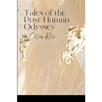 Tales of the Post-Human Odyssey