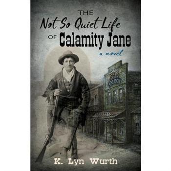 The Not So Quiet Life of Calamity Jane