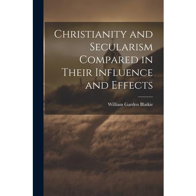 Christianity and Secularism Compared in Their Influence and Effects | 拾書所