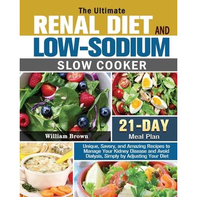 The Ultimate RENAL DIET and LOW-SODIUM SLOW COOKER