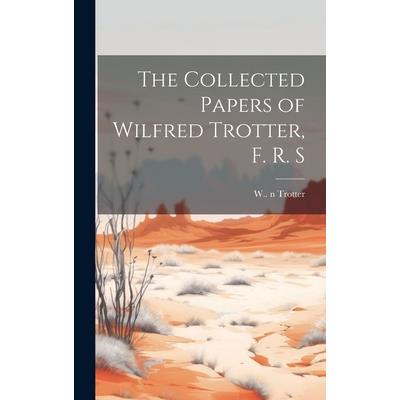 The Collected Papers of Wilfred Trotter, F. R. S | 拾書所