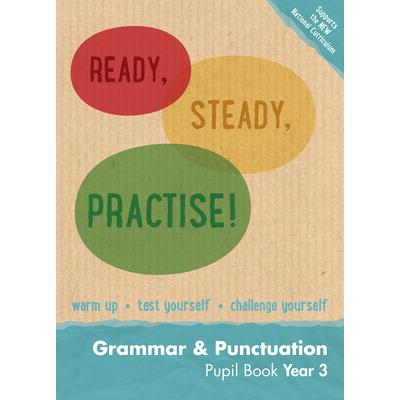 Ready, Steady, Practise! - Year 3 Grammar and Punctuation Pupil Book