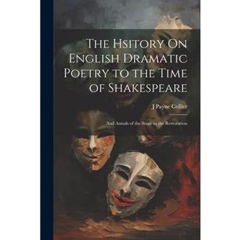 The Hsitory On English Dramatic Poetry to the Time of Shakespeare
