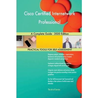 Cisco Certified Internetwork Professional A Complete Guide - 2020 Edition