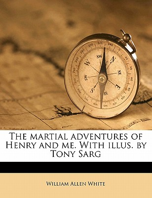 The Martial Adventures of Henry and Me. with Illus. by Tony Sarg
