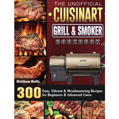 The Unofficial Cuisinart Grill & Smoker Cookbook