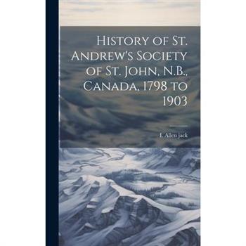 History of St. Andrew’s Society of St. John, N.B., Canada, 1798 to 1903