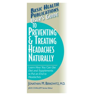 User’s Guide to Preventing & Treating Headaches Naturally