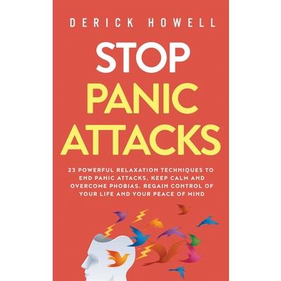 Stop Panic Attacks23 Powerful Relaxation Techniques to End Panic Attacks, Keep Calm and Ov